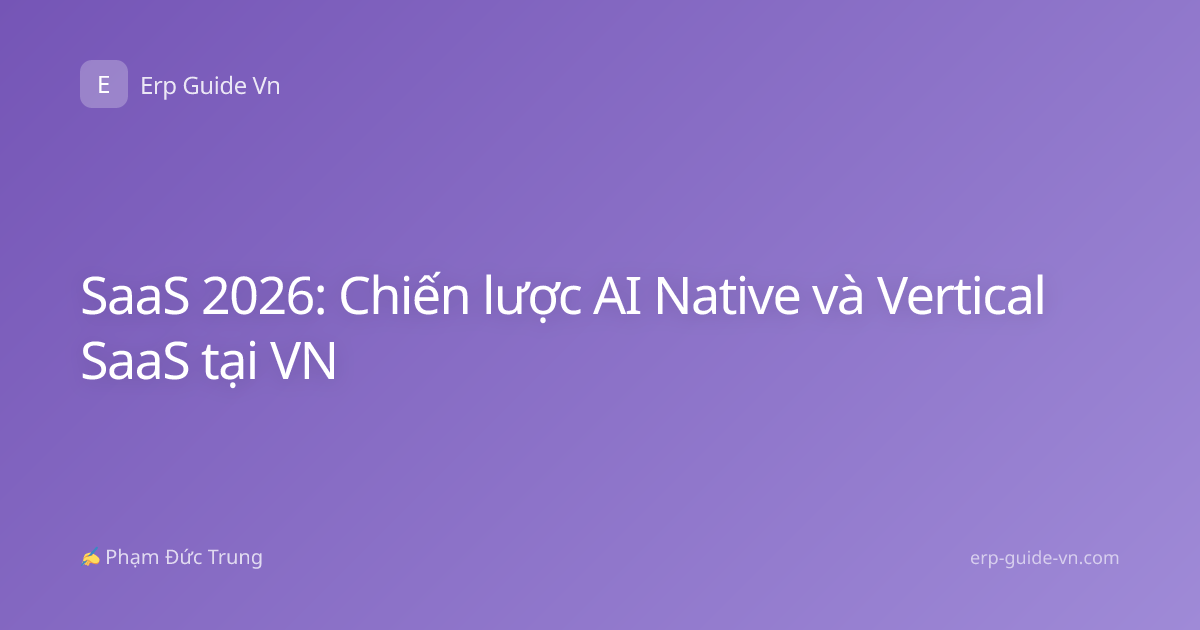 SaaS 2026: Chiến lược AI Native và Vertical SaaS tại VN