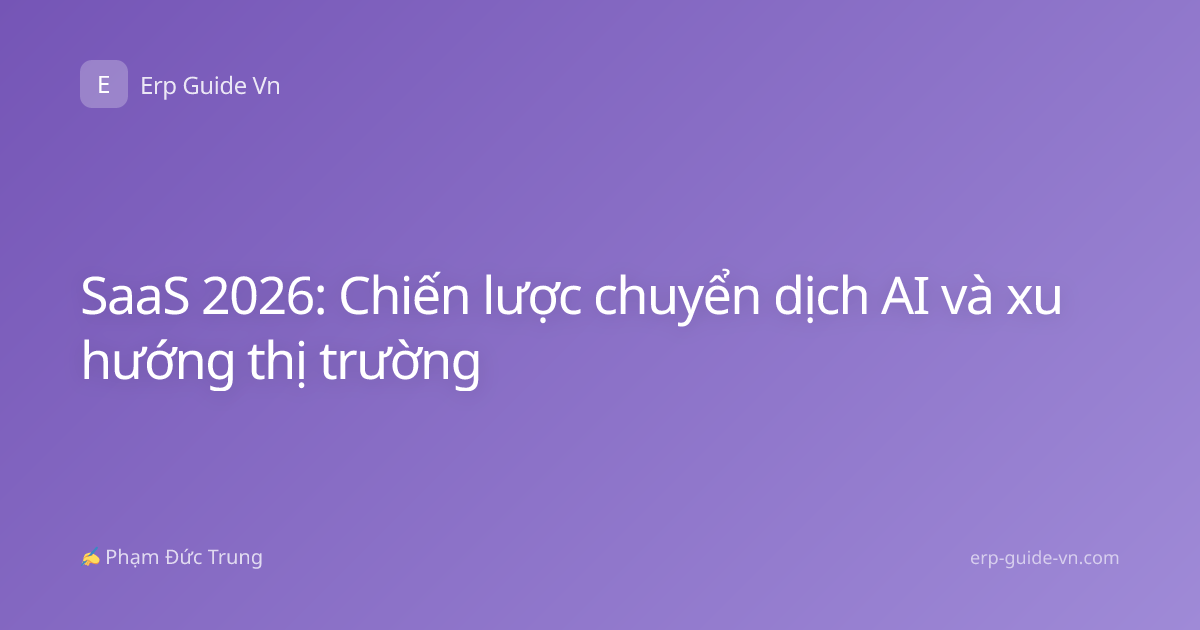 SaaS 2026: Chiến lược chuyển dịch AI và xu hướng thị trường