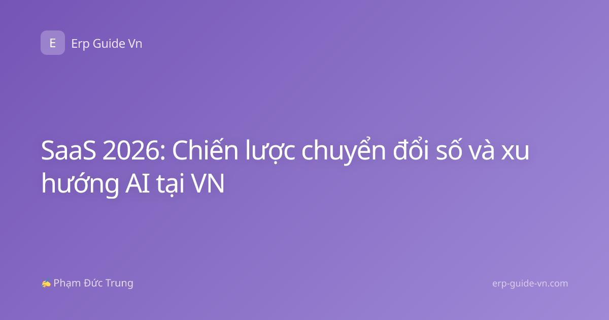 SaaS 2026: Chiến lược chuyển đổi số và xu hướng AI tại VN
