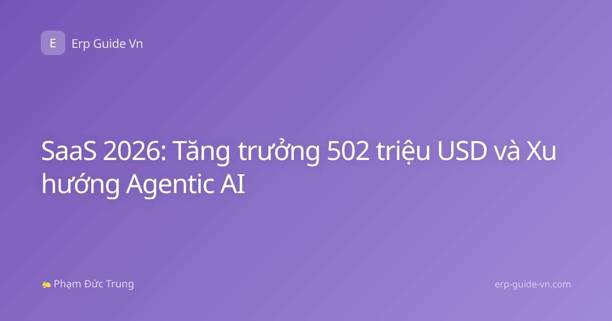 SaaS 2026: Tăng trưởng 502 triệu USD và Xu hướng Agentic AI