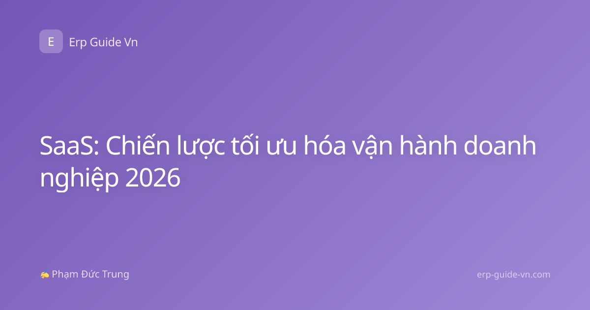 SaaS: Chiến lược tối ưu hóa vận hành doanh nghiệp 2026