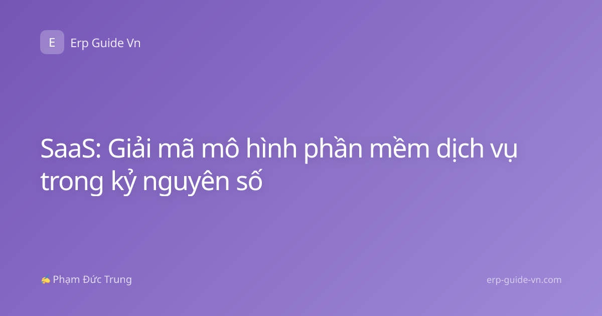 SaaS: Giải mã mô hình phần mềm dịch vụ trong kỷ nguyên số