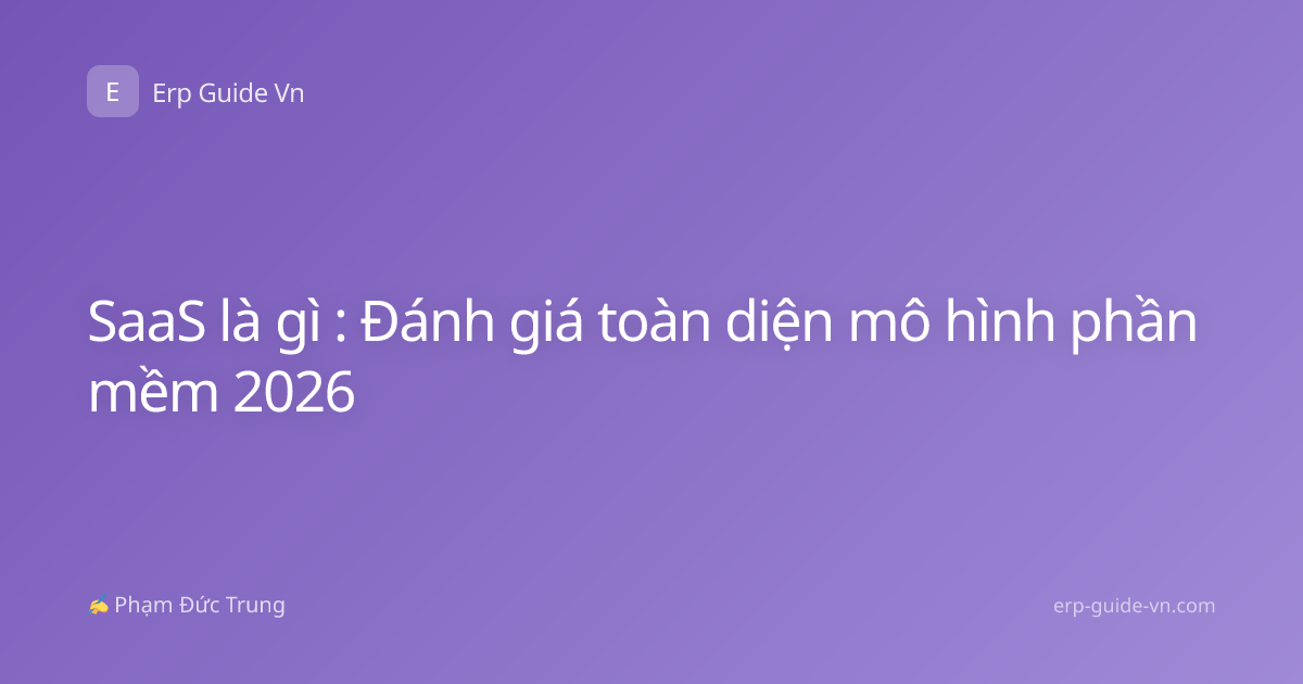 SaaS là gì : Đánh giá toàn diện mô hình phần mềm 2026