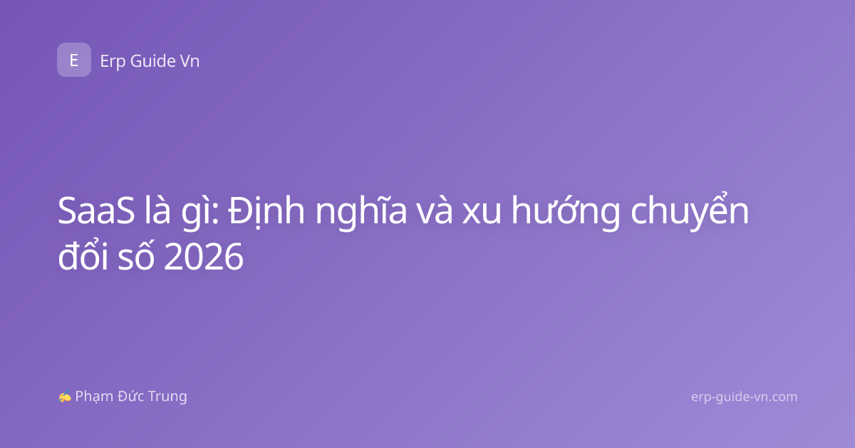 SaaS là gì: Định nghĩa và xu hướng chuyển đổi số 2026