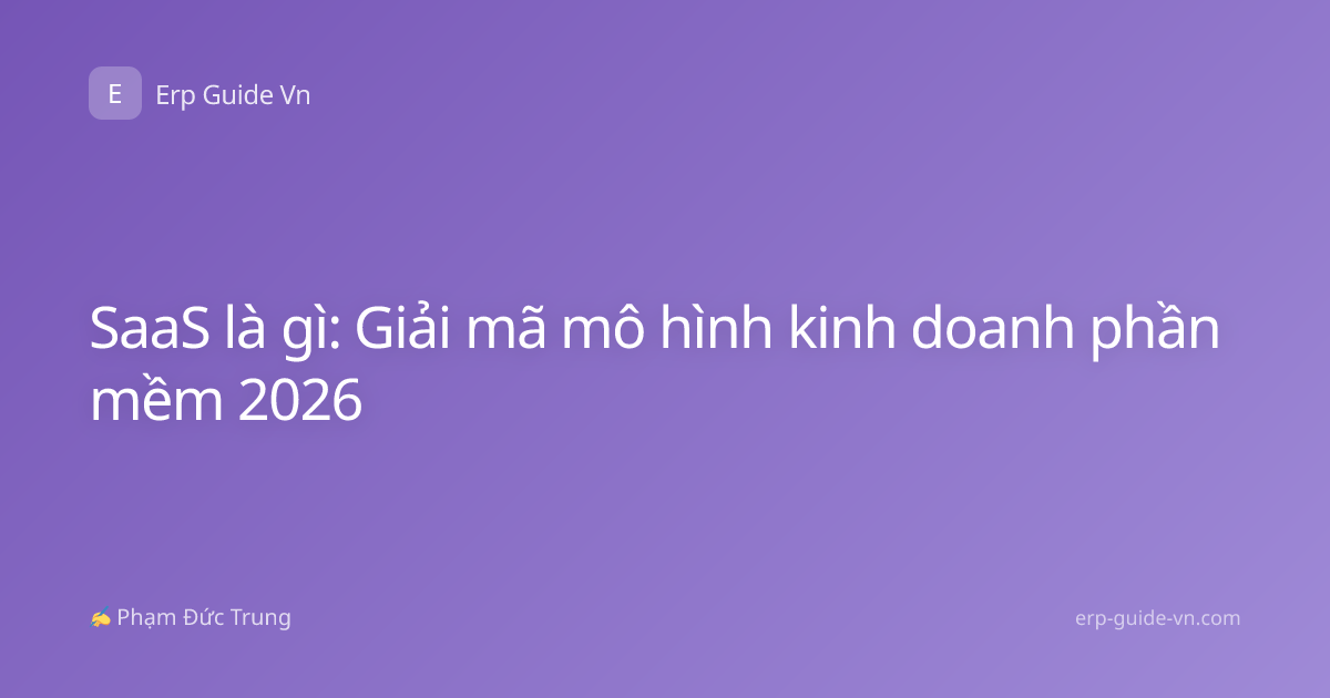 SaaS là gì: Giải mã mô hình kinh doanh phần mềm 2026