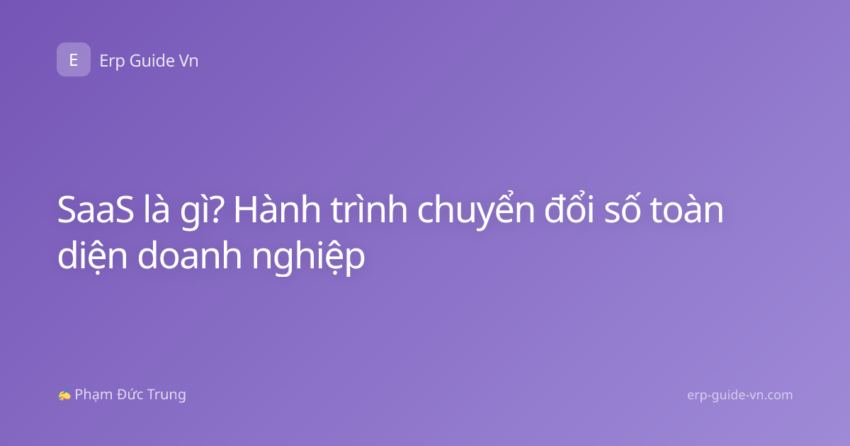 SaaS là gì? Hành trình chuyển đổi số toàn diện doanh nghiệp