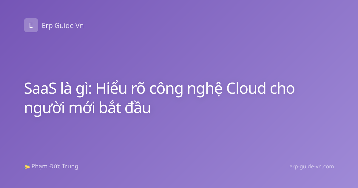 SaaS là gì: Hiểu rõ công nghệ Cloud cho người mới bắt đầu
