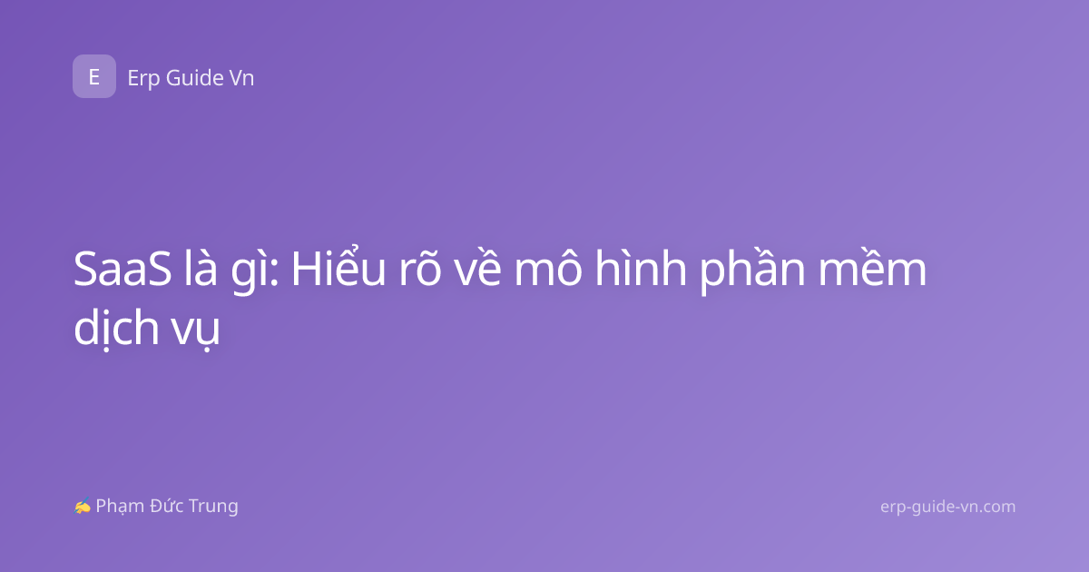 SaaS là gì: Hiểu rõ về mô hình phần mềm dịch vụ