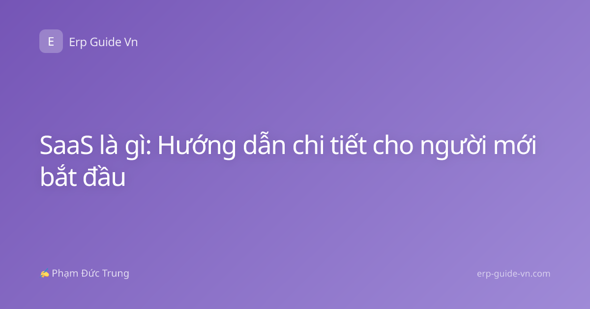 SaaS là gì: Hướng dẫn chi tiết cho người mới bắt đầu