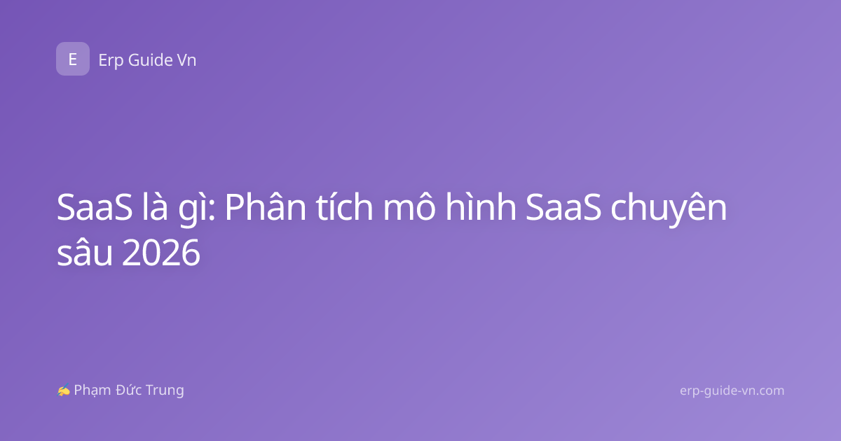 SaaS là gì: Phân tích mô hình SaaS chuyên sâu 2026