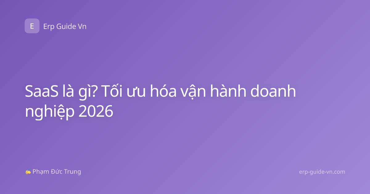 SaaS là gì? Tối ưu hóa vận hành doanh nghiệp 2026