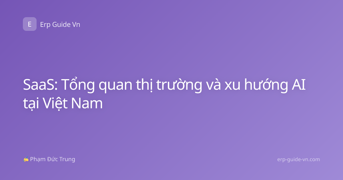 SaaS: Tổng quan thị trường và xu hướng AI tại Việt Nam