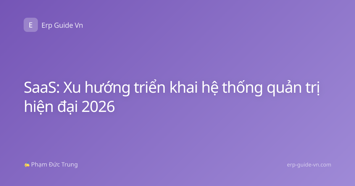 SaaS: Xu hướng triển khai hệ thống quản trị hiện đại 2026